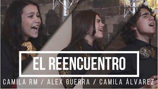 EL REECUENTRO / NO SE VIVIR SIN TI (CAMILA RM / ALEX / CAMILA ALVAREZ)