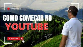 COMO COMEÇAR NO YOUTUBE