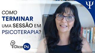 #DicasPsi - Como terminar uma sessão em psicoterapia?