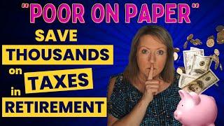 “POOR on PAPER” Save THOUSANDS on Taxes in Retirement! 