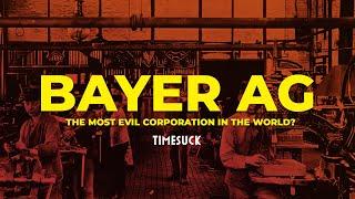 Timesuck | Bayer AG: The Most EVIL Corporation in the World?