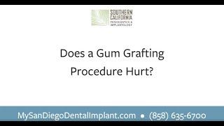 Does A Gum Grafting Procedure Hurt? | Southern California Periodontics & Implantology | San Diego