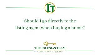 Should I go directly to the listing agent when buying a home? - Trudi Iglesias - The Iglesias Team