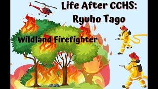 Life After CCHS: Ryuho Tago Wildland Firefighter