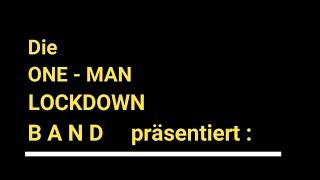 Marmor, Stein und Eisen bricht - Kultsong von D.Deutscher - hier von der ONE-MAN-LOCKDOWN-BAND