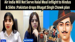 Air India Will Not Serve Halal Meal inflight to Hindus and Sikhs :Pak drops Bhagat Singh Chowk plan