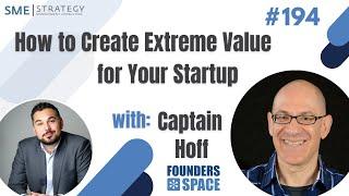 How to Create Extreme Value for Your Startup w/Captain Hoff of Founders Space Ep.194