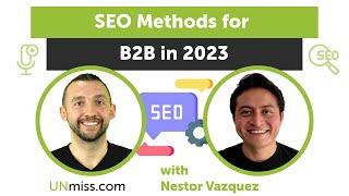 Nestor Vazquez: SEO Methods for B2B in 2023