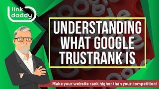 Understanding What Google TrustRank is