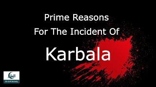 Prime Reasons For The Incident Of Karbala