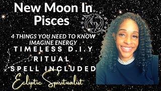 New Moon in Pisces “Imagine Energy, 4 Things You Need To Know” Ritual Spell D.Y.I Included 2/20/23