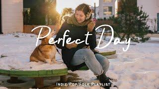 Perfect Day  Chill morning songs to start your day | Best Indie/Pop/Folk/Acoustic Playlist