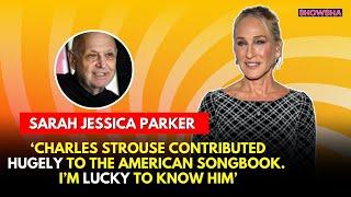 Sarah Jessica Parker Gets Emotional After Hearing About Charles Strouse’s Demise | N18G