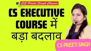 Amendments in CS Executive I Big Change in CS Executive I CS Executive me amendments