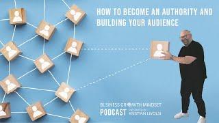 E25 - How To Become An Authority And Build Your Audience