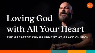 Loving God with All Your Heart | Grace Church Orlando