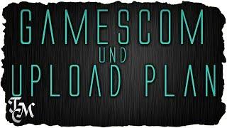 UPLOAD PLAN UND GAMESCOM TREFFEN + Gewinnspiel