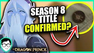 SEASON 8 TITLE REVEALED?! | The Dragon Prince News, Theories + MORE | Netflix | 2024