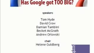 Has Google got too big? Introductory comments by Tom Hyde