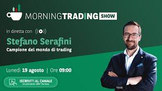 19/08 Morning Trading Show con Stefano Serafini