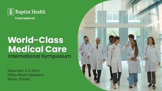 2024 Baptist Health International World-Class Medical Care Symposium - Recap