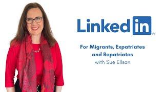 LinkedIn for Migrants Expatriates and Repatriates with Sue Ellson Independent LinkedIn Specialist
