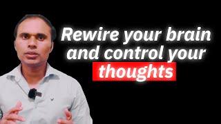 How to rewire your brain and control your thoughts