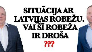 Situācija ar Latvijas robežu. Vai šī robeža ir droša?