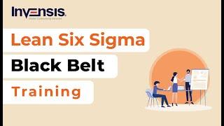 Lean Six Sigma Black Belt Training | Lean Six Sigma Black Belt Tutorial | Invensis Learning