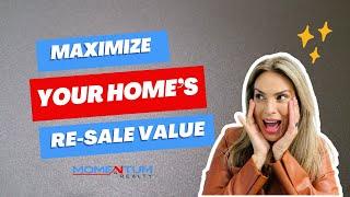 Maximize Your Home’s Re-sale Value