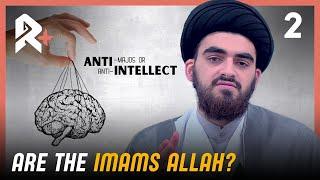 Are the Imams Allah? (2/2) || AntiMajos or Anti-Intellect? Ep2