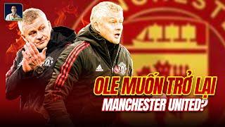 OLE GUNNAR SOLSJKAER LUÔN LUÔN MUỐN TRỞ VỀ MAN UNITED