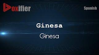 How to Pronounce Ginesa (Ginesa) in Spanish - Voxifier.com