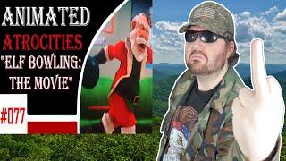 Animated Atrocities 077 - "Elf Bowling: The Movie" (TMME) - Reaction! (BBT)