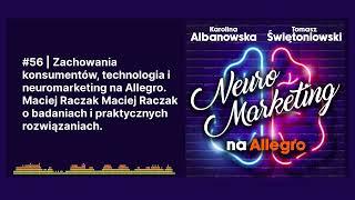 #56 | Zachowania konsumentów, technologia i neuromarketing na Allegro. Maciej Raczak...