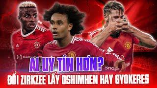 ĐỔI ZIRKZEE + 30M LẤY VICTOR OSIMHEN: THƯƠNG VỤ THẾ KỶ CỦA MAN UTD!