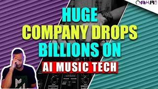 HUGE Company Drops BILLIONS On AI Music Tech