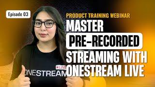 Episode 3: Learn Pre-recorded Video Streaming with OneStream Live w/ Eva Smith