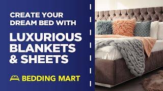 Create Your Own Dream Bed With Luxurious Blankets & Sheets! | The Bedding Mart