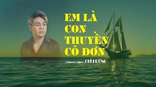 Em Là Con Thuyền Cô Đơn - Chí Hướng (Phiên bản Tác Giả)