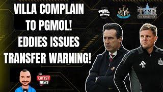 VILLA COMPLAIN TO PGMOL! | EDDIE ISSUES TRANSFER WARNING! | NUFC NEWS!