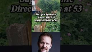 Morgan Spurlock "super size me" director, dies at 53