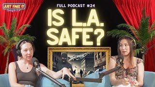 Is LA a Safe Place to Live?  We Share Our Stories | Just Fake It: Coming to LA | 24