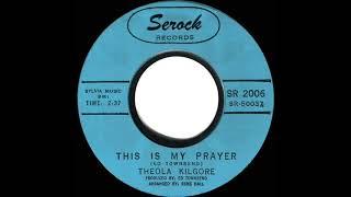 1963 Theola Kilgore - This Is My Prayer