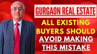 What Mistake  Existing Buyers Should Not Make In Gurgaon Real Estate ?