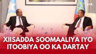 ILEYSKA VOA: Wararkii ugu dambeeyey xiisadda Soomaaliya iyo Itoobiya | VOA Somali