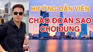 HƯỚNG DẪN VIÊN DU LỊCH (Tập 12): CÁCH CHÀO ĐOÀN VÀ NHỮNG LƯU Ý QUAN TRỌNG