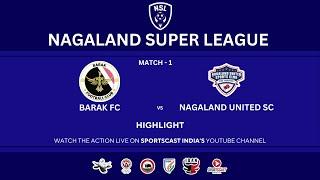 MATCH 1 HIGHLIGHT | BARAK FC VS NAGALAND UNITED SC | NAGALAND SUPER LEAGUE