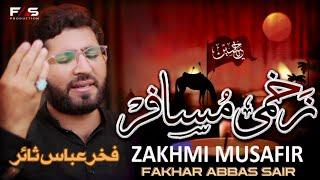 Zakhmi Musafir Kith Leh Gaya Hay | Fakhar Abbas Sair | Noha 2023