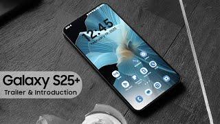 Samsung Galaxy S25+ Plus — 2025 Trailer & Introduction!!!